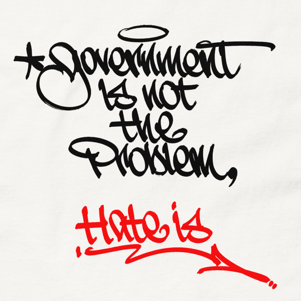 "Government Is Not The Problem, Hate Is" Tee