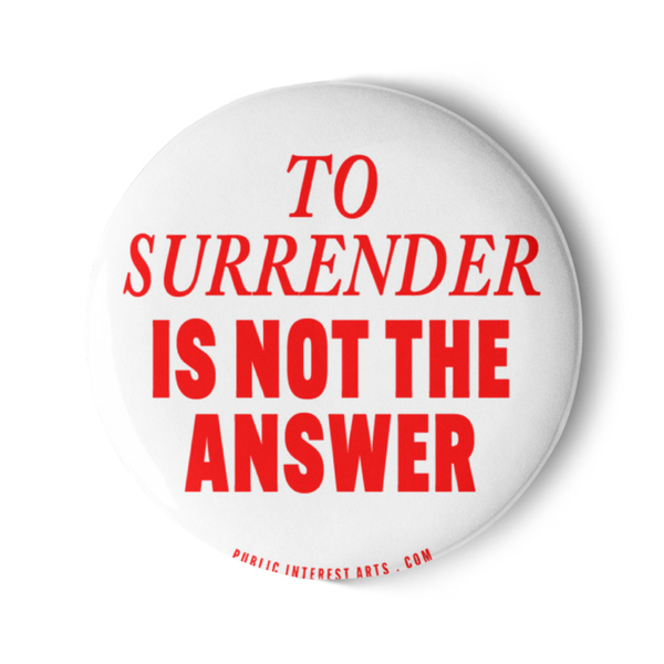 "To Surrender Is Not The Answer" Set of Pins