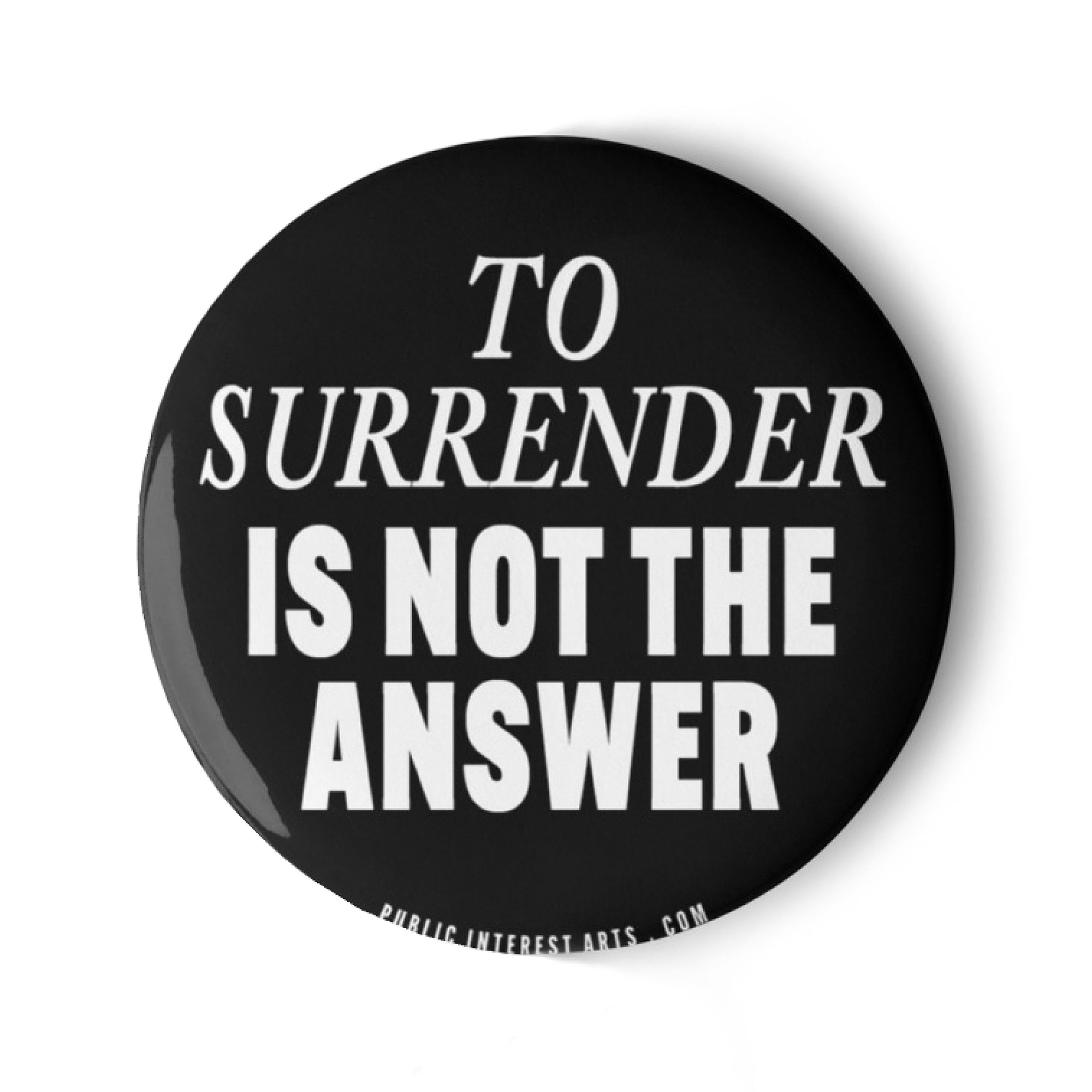 "To Surrender Is Not The Answer" Set of Pins