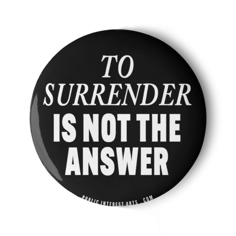 "To Surrender Is Not The Answer" Set of Pins