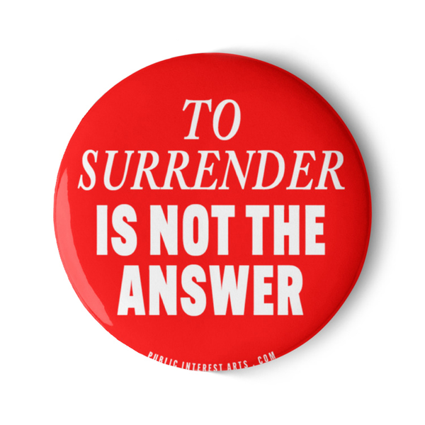 "To Surrender Is Not The Answer" Set of Pins