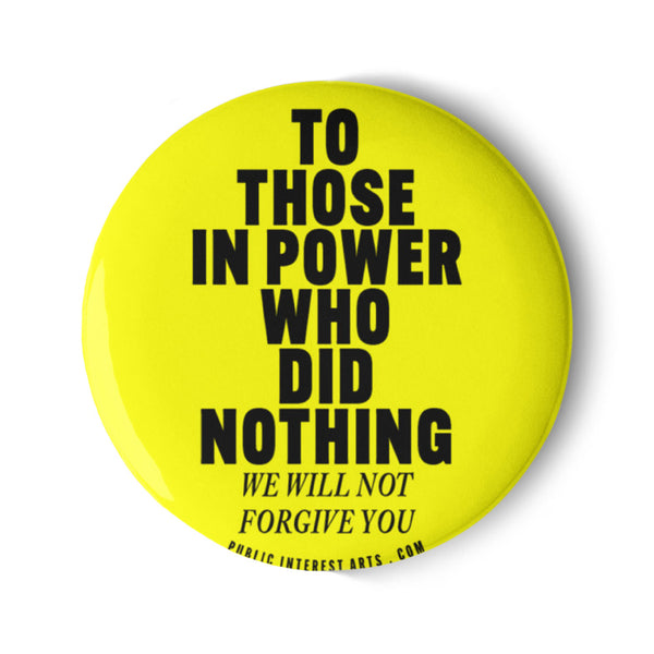 "To Those In Power Who Did Nothing" Set of Pins