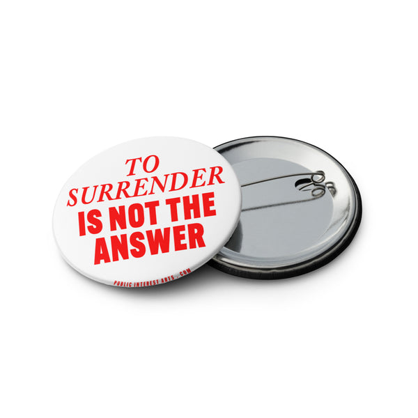 "To Surrender Is Not The Answer" Set of Pins