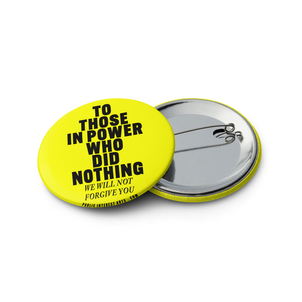 "To Those In Power Who Did Nothing" Set of Pins